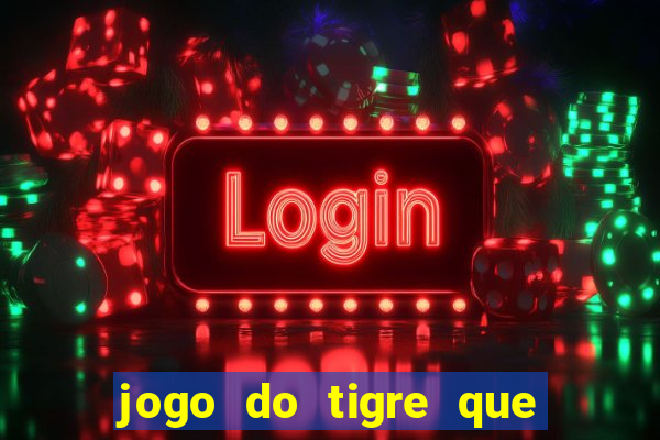 jogo do tigre que dao bonus no cadastro